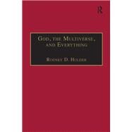God, the Multiverse, and Everything: Modern Cosmology and the Argument from Design by Holder,Rodney D., 9781138277724
