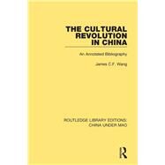 The Cultural Revolution in China: An Annotated Bibliography by Wang; James C.F., 9781138347724