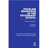 Problem Behaviour in the Secondary School: A Systems Approach by Gillham; Bill, 9781138587724