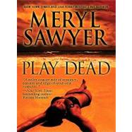 Play Dead by Sawyer, Meryl, 9781410427724