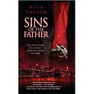 Sins of the Father The True Story of a Family Running from the Mob by Taylor, Nick, 9781501127724