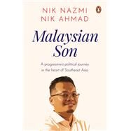Malaysian Son  A progressives political journey in the heart of Southeast Asia by Nik Ahmad, Nik Nazmi, 9789815017724