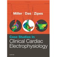 Case Studies in Clinical Cardiac Electrophysiology by Miller, John M., M.D.; Das, Mithilesh K., M.D.; Zipes, Douglas P., M.D., 9780323187725
