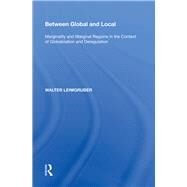 Between Global and Local: Marginality and Marginal Regions in the Context of Globalization and Deregulation by Leimgruber,Walter, 9780815387725