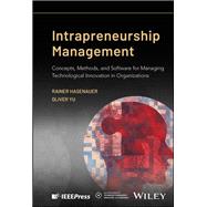 Intrapreneurship Management Concepts, Methods, and Software for Managing Technological Innovation in Organizations by Hasenauer, Rainer; Yu, Oliver, 9781119837725
