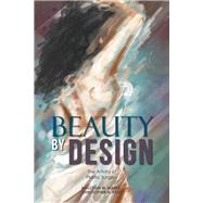 Beauty by Design: The Artistry of Plastic Surgery by Marks, Malcolm W., 9781514467725