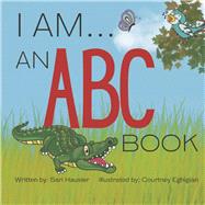 I Am . . . an ABC Book by Hausler, Sari; Eghigian, Courtney, 9781667857725