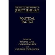 Political Tactics by Bentham, Jeremy; James, Michael; Blamires, Cyprian; Pease-Watkin, Catherine, 9780198207726