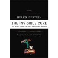 The Invisible Cure Why We Are Losing the Fight Against AIDS in Africa by Epstein, Helen, 9780312427726
