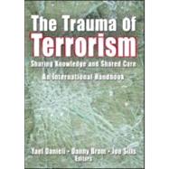 The Trauma of Terrorism: Sharing Knowledge and Shared Care, An International Handbook by Danieli; Yael, 9780789027726