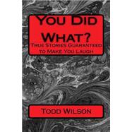 You Did What? by Wilson, Todd, 9781522997726