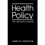 Health Policy: The Decade Ahead by Brasfield, James M., 9781588267726