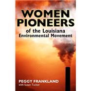 Women Pioneers of the Louisiana Environmental Movement by Frankland, Peggy; Tucker, Susan (CON), 9781617037726