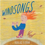 Windsongs Poems about Weather by Florian, Douglas; Florian, Douglas, 9781665937726