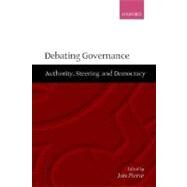 Debating Governance Authority, Steering, and Democracy by Pierre, Jon, 9780198297727