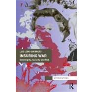 Insuring War: Sovereignty, Security and Risk by Lobo-Guerrero; Luis, 9780415617727