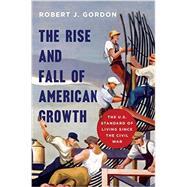 The Rise and Fall of American Growth by Gordon, Robert J., 9780691147727