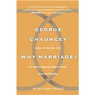 Why Marriage by George Chauncey, 9780786737727