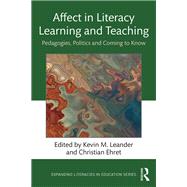 Affect in Literacy Learning and Teaching: Pedagogies, Politics, and Coming to Know by Leander; Kevin, 9780815367727
