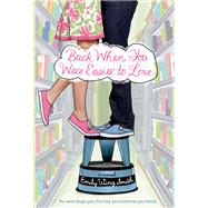 Back When You Were Easier to Love by Smith, Emily Wing, 9781101997727