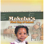 Makeba's First Day of School by Amaker, Anthony D., 9781441567727