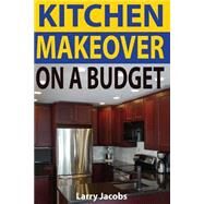 Kitchen Makeover on a Budget by Jacobs, Larry, 9781494277727