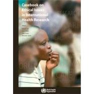 Casebook on Ethical Issues in International Health Research by Cash, Richard, 9789241547727