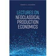 Lectures on Neoclassical Production Economics by Chambers, Robert G., 9780197817728