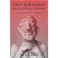 Envy and Jealousy in Classical Athens A Socio-Psychological Approach by Sanders, Ed, 9780199897728