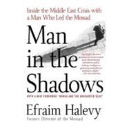 Man in the Shadows Inside the Middle East Crisis with a Man Who Led the Mossad by Halevy, Efraim, 9780312337728