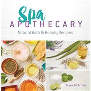 Spa Apothecary Natural Bath & Beauty Recipes by McArthur, Stasie, 9780486827728