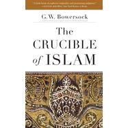 The Crucible of Islam by Bowersock, G. W., 9780674237728