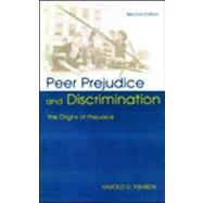 Peer Prejudice and Discrimination: The Origins of Prejudice by Fishbein, Harold D., 9780805837728