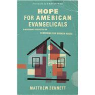 Hope for American Evangelicals A Missionary Perspective on Restoring Our Broken House by Bennett, Matthew; Wax, Trevin, 9781087757728