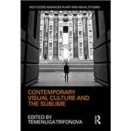 Contemporary Visual Culture and the Sublime by Trifonova; Temenuga, 9781138237728