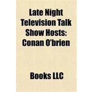 Late Night Television Talk Show Hosts : Conan O'brien by , 9781156297728