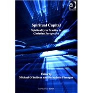 Spiritual Capital: Spirituality in Practice in Christian Perspective by Rima,Samuel D., 9781409427728