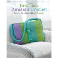 First Time Tunisian Crochet Step-by-Step Basics Plus 5 Projects by Hubert, Margaret, 9781589237728