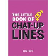 The Little Book of Chat-Up Lines by Harris, Jake, 9781849537728