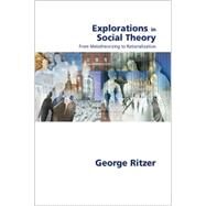 Explorations in Social Theory : From Metatheorizing to Rationalization by George Ritzer, 9780761967729