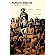 Lt. Charles Gatewood & His Apache Wars Memoir by Gatewood, Charles B., 9780803227729