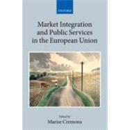 Market Integration and Public Services in the European Union by Cremona, Marise, 9780199607730