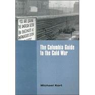 The Columbia Guide to the Cold War by Kort, Michael, 9780231107730