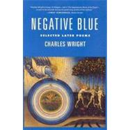 Negative Blue Selected Later Poems by Wright, Charles, 9780374527730