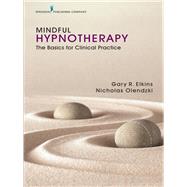 Mindful Hypnotherapy by Elkins, Gary R.; Olendzki, Nicholas, 9780826127730