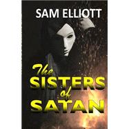 The Sisters of Satan by Elliott, Sam, 9781481967730