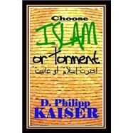 Choose Islam or Torment by Kaiser, D. Philipp, 9781502817730