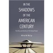 In the Shadows of the American Century by McCoy, Alfred W., 9781608467730