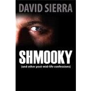 Shmooky and Other Post-mid-life Confessions by Sierra, David, 9781608607730
