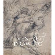 Venice and Drawing 1500-1800 by Whistler, Catherine, 9780300187731